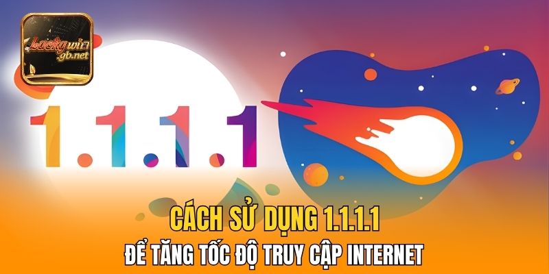 Cách Sử Dụng 1.1.1.1 Để Tăng Tốc Độ Truy Cập Internet