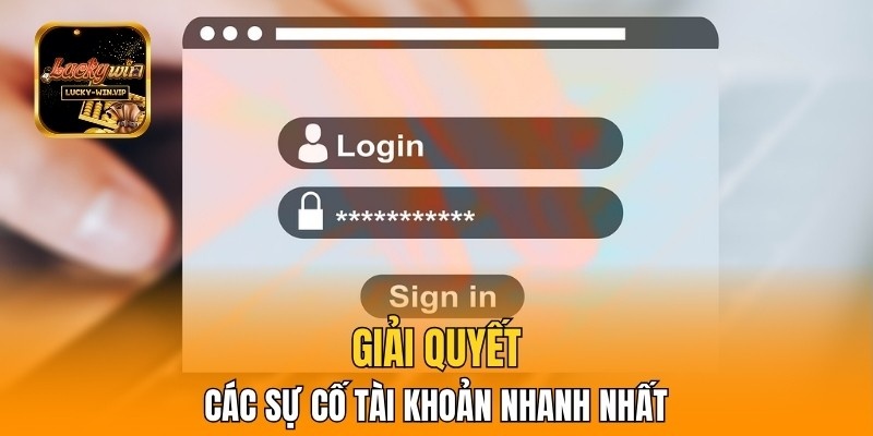 Giải quyết các sự cố tài khoản nhanh nhất