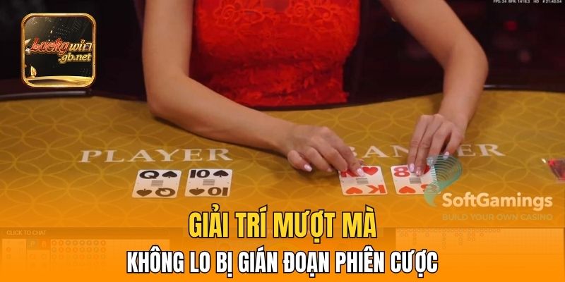 Giải trí mượt mà không lo bị gián đoạn phiên cược