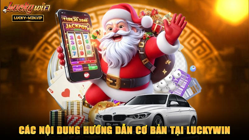 Các nội dung hướng dẫn cơ bản tại Luckywin