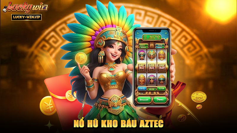 Nổ Hũ Kho Báu AZTEC – Hành trình khám phá nền văn minh cổ đại