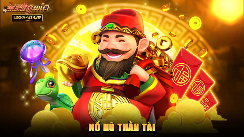 Nổ Hũ Thần Tài – Chủ đề tài lộc được yêu thích hiện nay