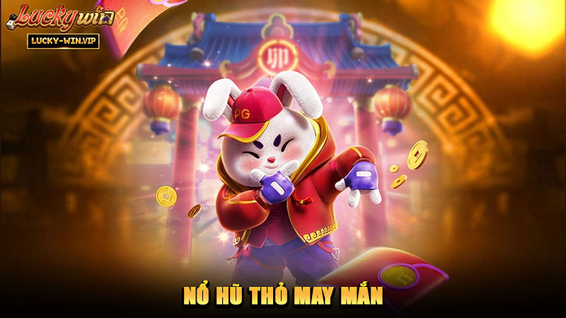 Nổ Hũ Thỏ May Mắn – Trò chơi giải trí với phong cách đáng yêu