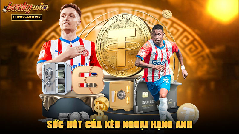 Sức hút của kèo Ngoại Hạng Anh