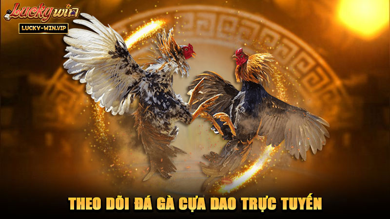 Theo dõi đá gà cựa dao trực tuyến