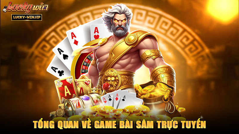 Tổng quan về game bài Sâm trực tuyến